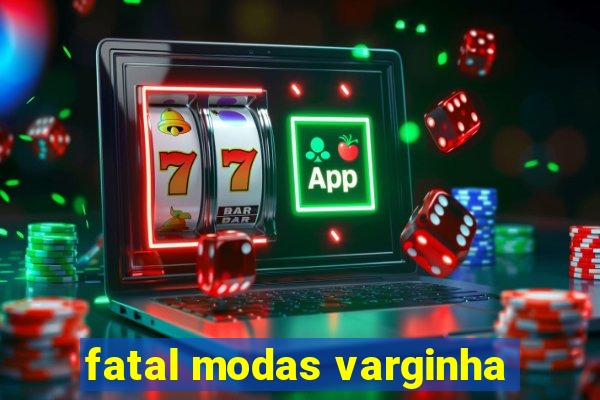 fatal modas varginha